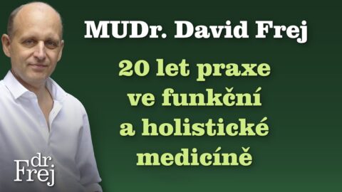 MUDr. David Frej – 20 let praxe ve funkční a holistické medicíně